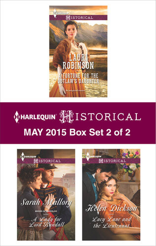 Harlequin Historical May 2015 Box Set 2 Of 2 A Fortune For The Outlaws Daughtera Lady For Lord Randalllucy Lane And The Lieutenant Lauri Robinson Sarah Mallory Helen Dickson