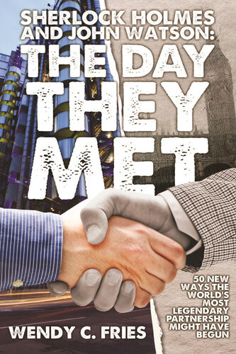 Sherlock Holmes And John Watson The Day They Met 1st Edition Wendy C Fries