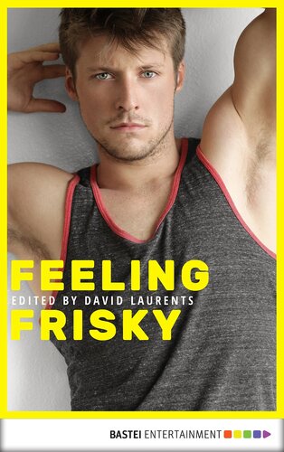 Feeling Frisky Barry Alexander Chris Leslie David Laurents Dominic Santi Gilles Packer Jameson Currier Lawrence Schimel Michael Lassell Tom Caffrey Walter Wilde