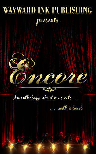 Encore A Wayward Ink Publishing Anthology About Musicalswith A Twist Louise Lyons Lily G Blunt Eric Gober