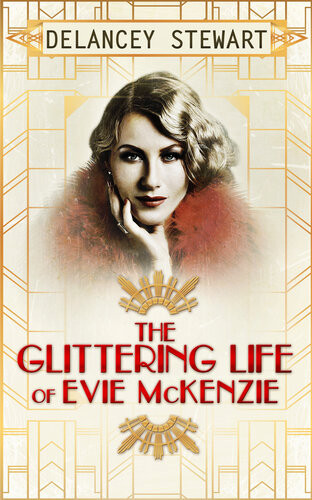 The Glittering Life Of Evie Mckenzie 1st Edition Delancey Stewart