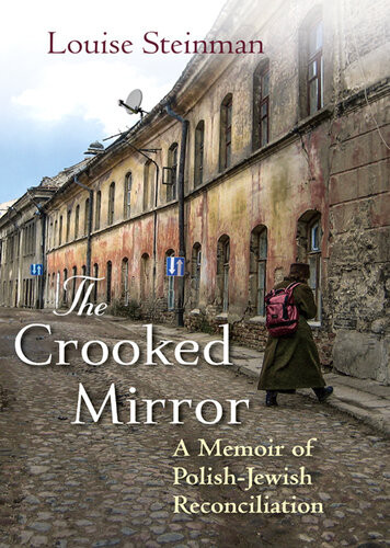 The Crooked Mirror A Memoir Of Polishjewish Reconciliation Louise Steinman