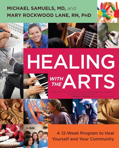 Healing With The Arts A 12week Program To Heal Yourself And Your Community Michael Samuels