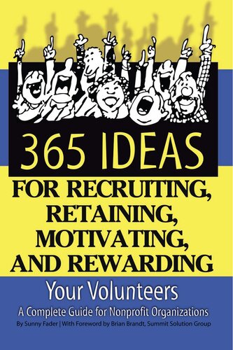 365 Ideas For Recruiting Retaining Motivating And Rewarding Your Volunteers A Complete Guide For Nonprofit Organizations 1st Edition Sunny Fader