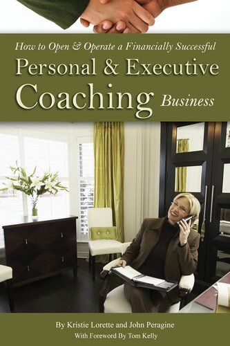 How To Open Operate A Financially Successful Personal And Executive Coaching Business 1st Edition Kristie Lorette