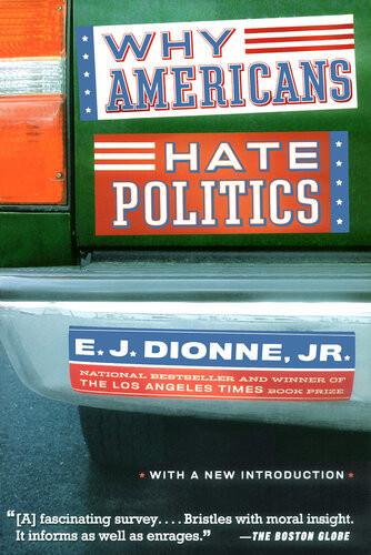 Why Americans Hate Politics 2nd Edition E J Dionne