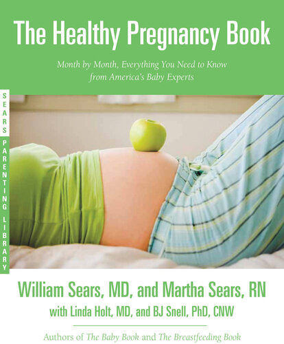 The Healthy Pregnancy Book Month By Month Everything You Need To Know From Americas Baby Experts William Sears Martha Sears Linda Hughey Holt Bj Snell