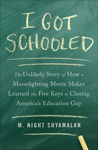 I Got Schooled The Unlikely Story Of How A Moonlighting Movie Maker Learned The Five Keys To Closing Americas Education Gap M Night Shyamalan