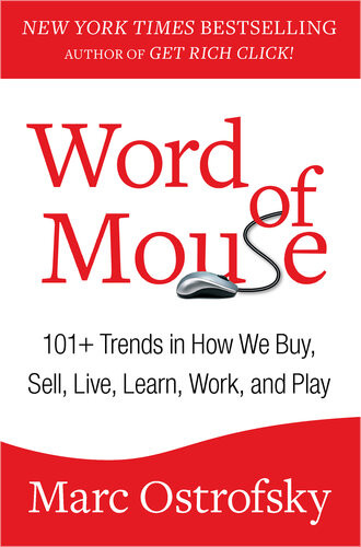 Word Of Mouse 101 Trends In How We Buy Sell Live Learn Work And Play Marc Ostrofsky
