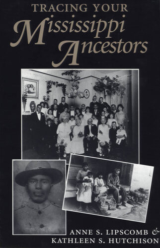 Tracing Your Mississippi Ancestors Anne S Lipscomb Kathleen S Hutchison