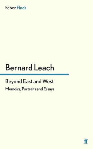 Beyond East And West Memoirs Portraits And Essays Bernard Leach