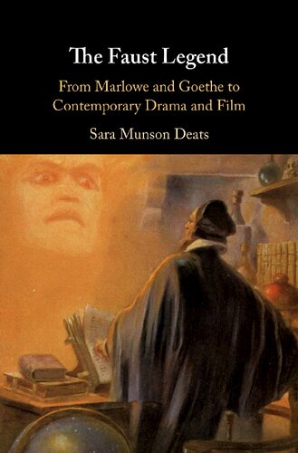 The Faust Legend From Marlowe And Goethe To Contemporary Drama And Film Sara Munson Deats