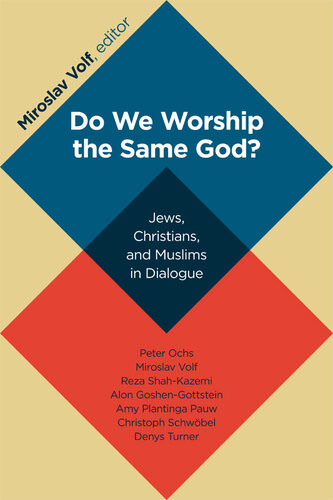 Do We Worship The Same God Miroslav Volf