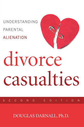 Divorce Casualties Understanding Parental Alienation 2nd Edition Ph D Darnall