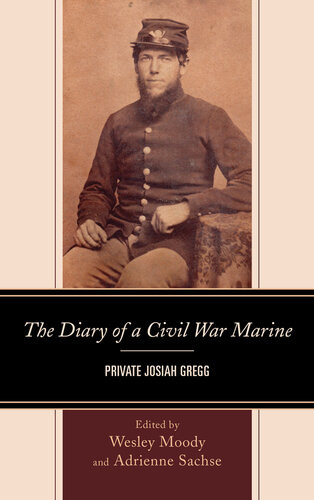 The Diary Of A Civil War Marine Private Josiah Gregg Wesley Moody Adrienne Sachse