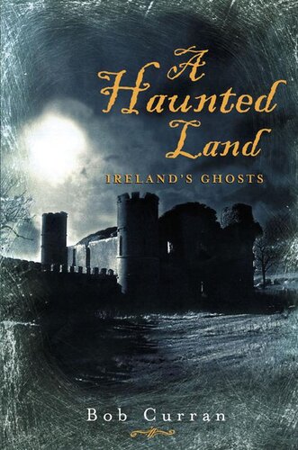 A Haunted Land Irelands Ghosts Robert Curran