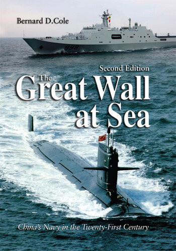 The Great Wall At Sea Chinas Navy In The Twentyfirst Century 2nd Edition Bernard D Cole
