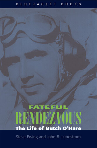 Fateful Rendezvous The Life Of Butch Ohara Steve Ewing John B Lundstrom
