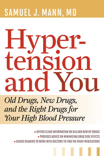 Hypertension And You Old Drugs New Drugs And The Right Drugs For Your High Blood Pressure Samuel J Mann