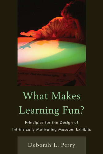 What Makes Learning Fun Principles For The Design Of Intrinsically Motivating Museum Exhibits Deborah L Perry