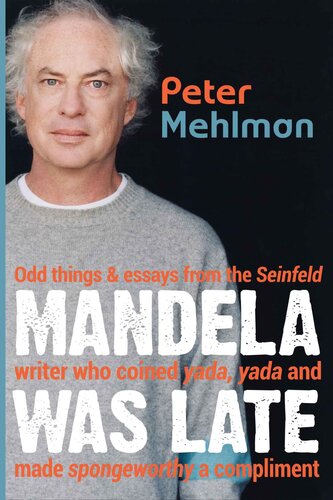 Mandela Was Late Odd Things Essays From The Seinfeld Writer Who Coined Yada Yada And Made Spongeworthy A Compliment Peter Mehlman
