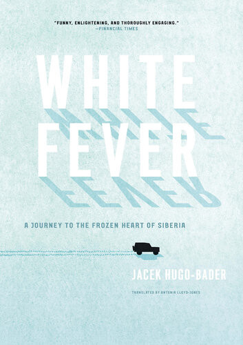 White Fever A Journey To The Frozen Heart Of Siberia Jacek Hugobader