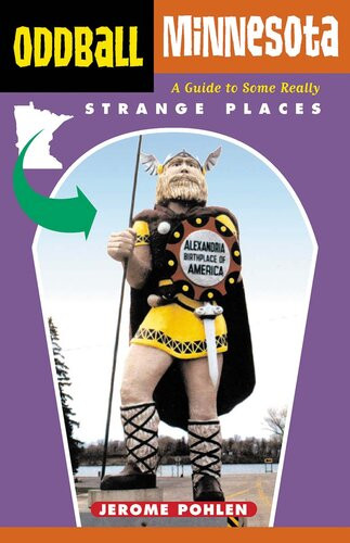 Oddball Minnesota A Guide To Some Really Strange Places Jerome Pohlen
