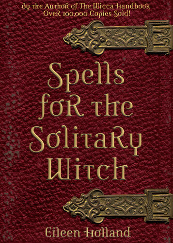 Spells For The Solitary Witch Eileen Holland
