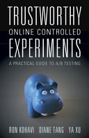 Trustworthy Online Controlled Experiments A Practical Guide To Ab Testing 1st Edition Ron Kohavi Diane Tang Ya Xu