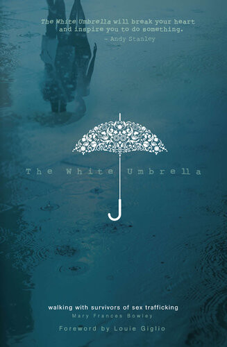 The White Umbrella Walking With Survivors Of Sex Trafficking Revised Mary Frances Bowley