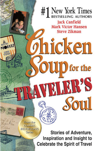 Chicken Soup For The Travelers Soul Stories Of Adventure Inspiration And Insight To Celebrate The Spirit Of Travel Jack Canfield