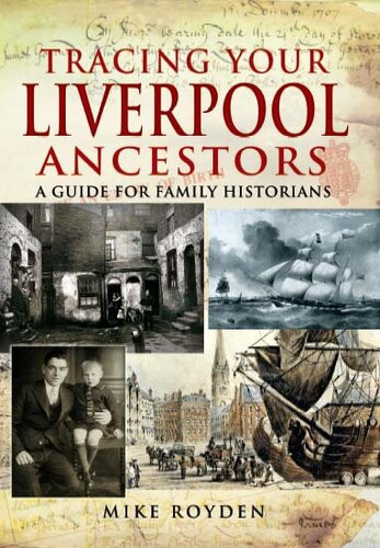 Tracing Your Liverpool Ancestors A Guide For Family Historians Mike Royden