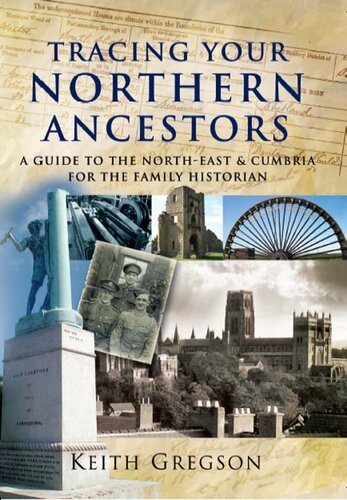 Tracing Your Northern Ancestors A Guide To The North East Cumbria For The Family Historian Keith Gregson