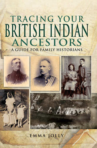 Tracing Your British Indian Ancestors A Guide For Family Historians Emma Jolly
