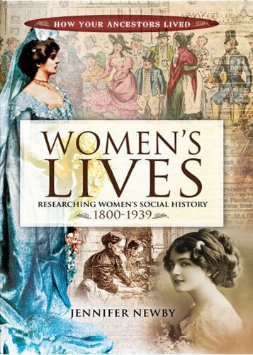Womens Lives Researching Womens Social History 18001939 Jennifer Newby