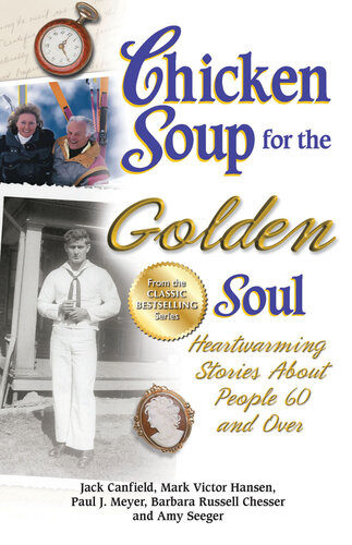 Chicken Soup For The Golden Soul Heartwarming Stories About People 60 And Over Jack Canfield