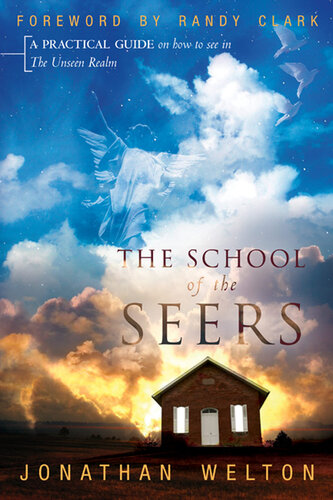 School Of The Seers A Practical Guide On How To See In The Unseen Realm Jonathan Welton