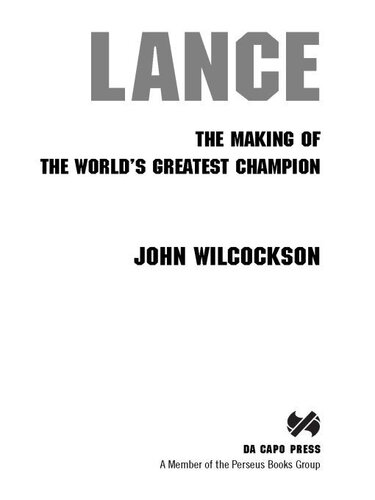 Lance The Making Of The Worlds Greatest Champion John Wilcockson