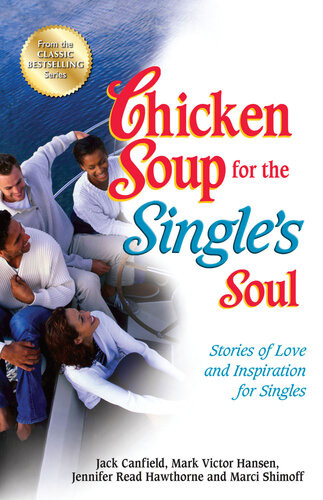 Chicken Soup For The Singles Soul Stories Of Love And Inspiration For Singles Jack Canfield