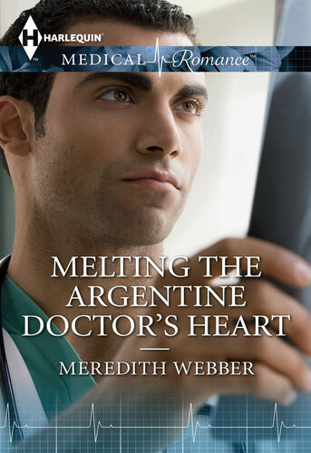 Melting The Argentine Doctors Heart Meredith Webber