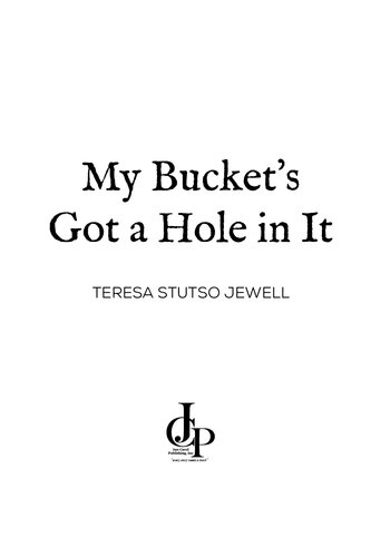 My Buckets Got A Hole In It Teresa Stutso Jewell
