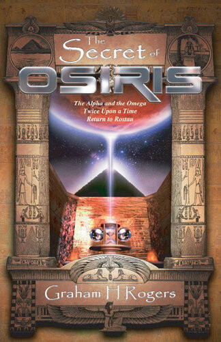 The Secret Of Osiris The Alpha And The Omega Twice Upon A Time Return To Rostau Graham H Rogers