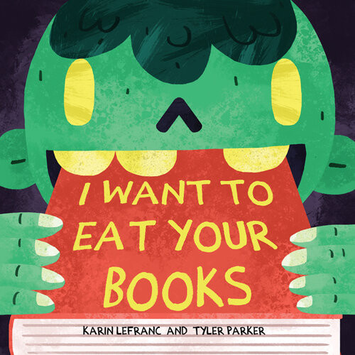 I Want To Eat Your Books Karin Lefranc Tyler Parker