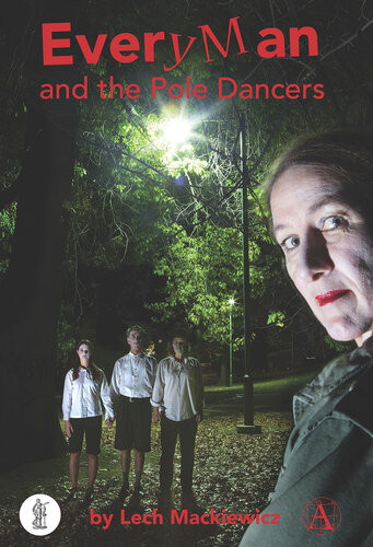 Everyman And The Pole Dancers An Apocalyptic Comedy In Four Parts Lech Mackiewicz