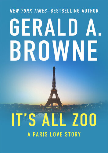 Its All Zoo A Paris Love Story Gerald A Browne