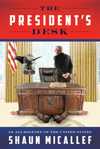 The Presidents Desk An Althistory Of The United States Shaun Micallef