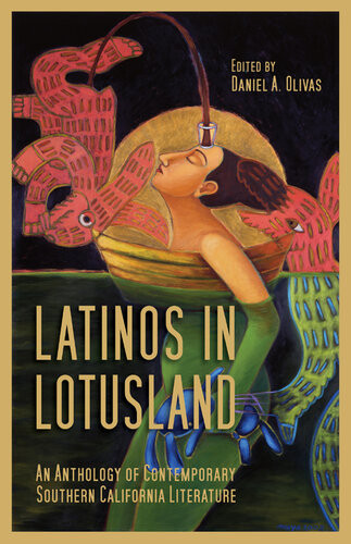 Latinos In Lotusland An Anthology Of Contemporary Southern California Literature Daniel A Olivas