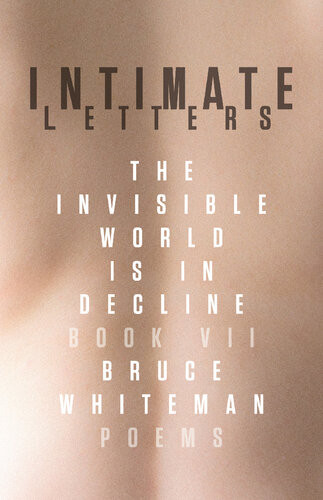 Intimate Letters The Invisible World Is In Decline Book Vii Bruce Whiteman