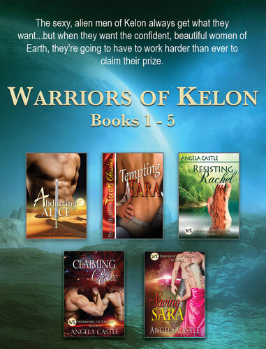 Warriors Of Kelon Books 15 Abducting Alice Tempting Tara Resisting Rachel Claiming Claire And Saving Sara Angela Castle