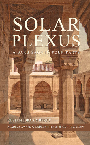 Solar Plexus A Baku Saga In Four Parts Rustam Ibragimbekov